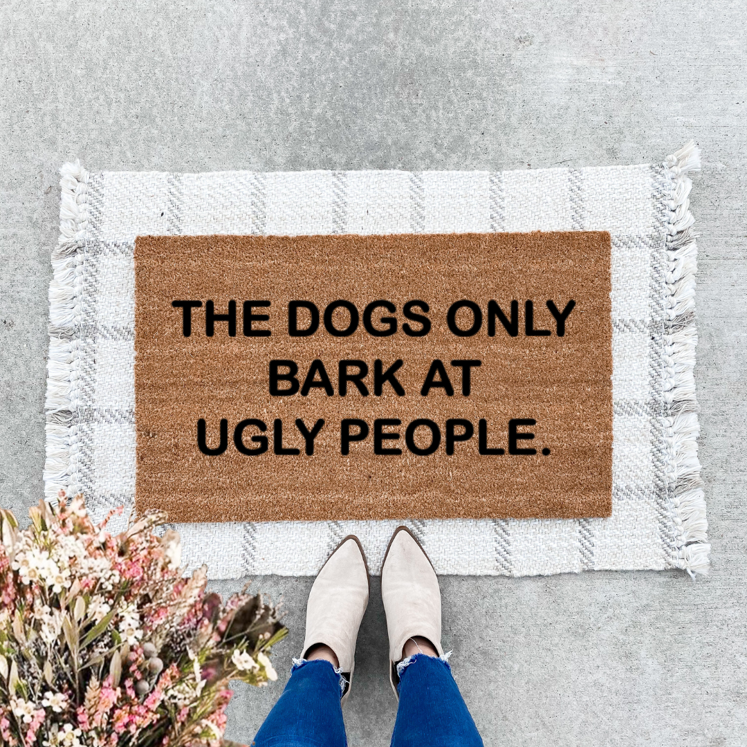 Dogs Only Bark At Ugly People Doormat
