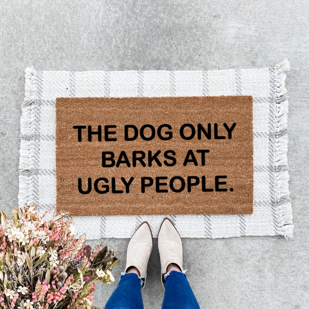 Dogs Only Bark At Ugly People Doormat