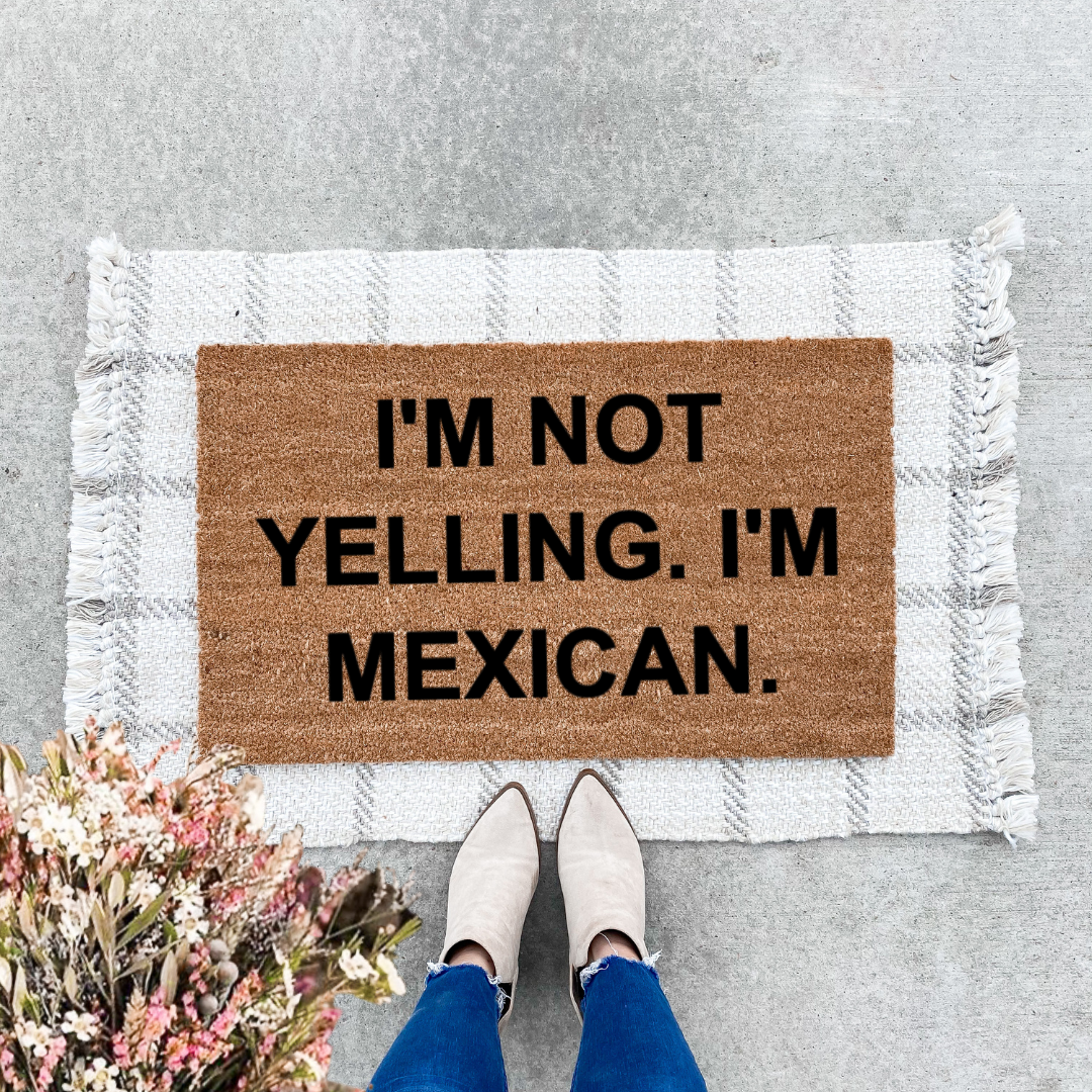 I'm Not Yelling I'm Mexican Doormat