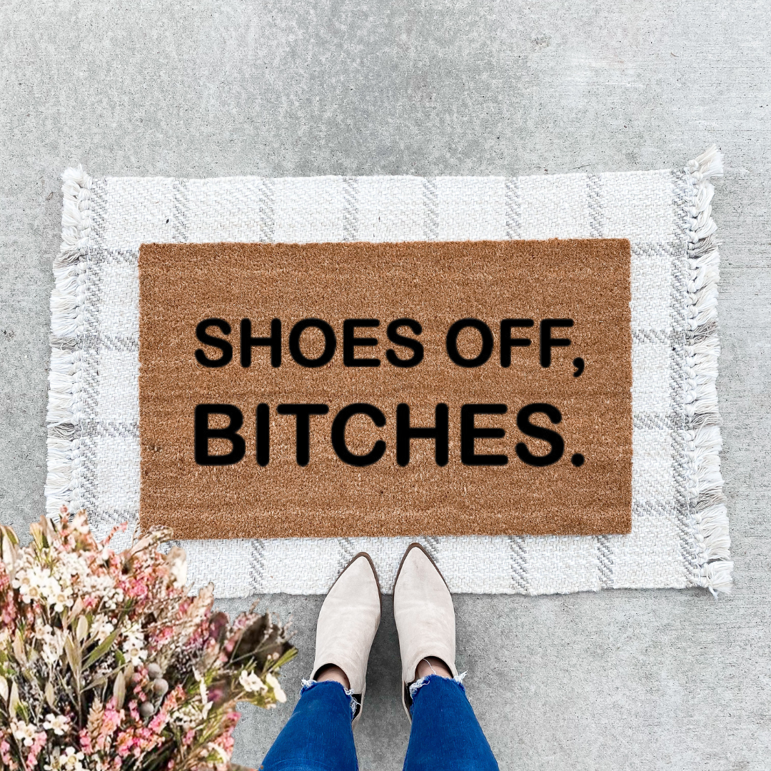 Shoes Off, Bitches Doormat